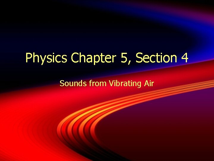 Physics Chapter 5, Section 4 Sounds from Vibrating Air 
