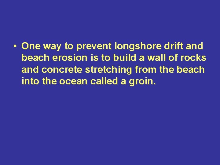  • One way to prevent longshore drift and beach erosion is to build