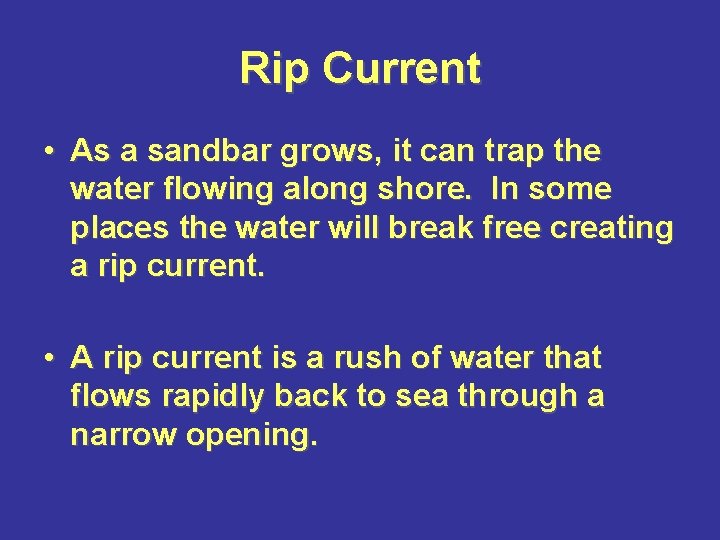 Rip Current • As a sandbar grows, it can trap the water flowing along