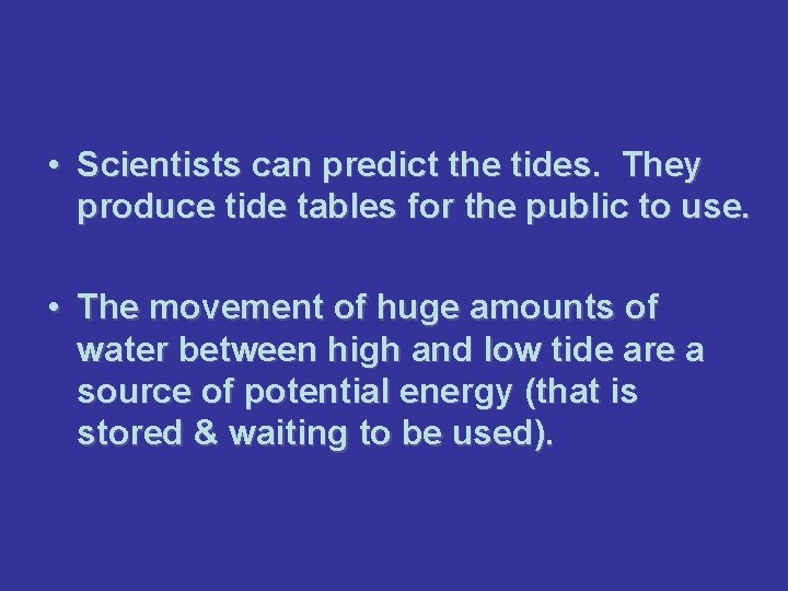  • Scientists can predict the tides. They produce tide tables for the public