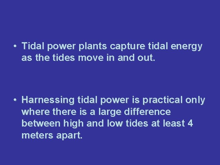  • Tidal power plants capture tidal energy as the tides move in and