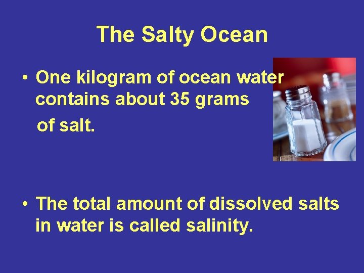 The Salty Ocean • One kilogram of ocean water contains about 35 grams of