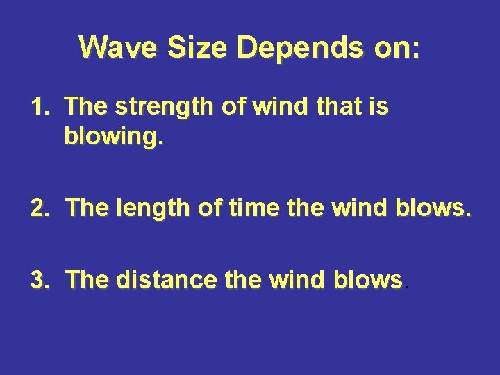 Wave Size Depends on: 1. The strength of wind that is blowing. 2. The