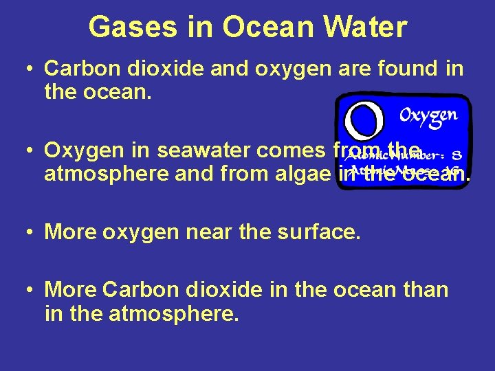 Gases in Ocean Water • Carbon dioxide and oxygen are found in the ocean.