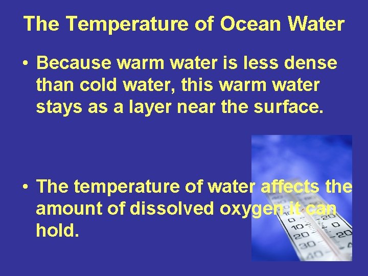 The Temperature of Ocean Water • Because warm water is less dense than cold