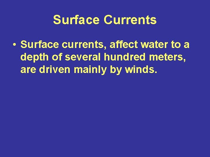 Surface Currents • Surface currents, affect water to a depth of several hundred meters,