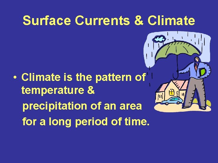 Surface Currents & Climate • Climate is the pattern of temperature & precipitation of