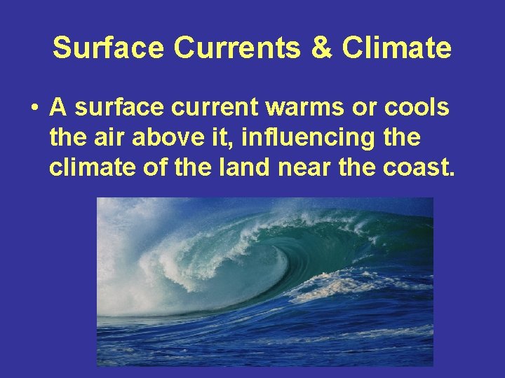 Surface Currents & Climate • A surface current warms or cools the air above