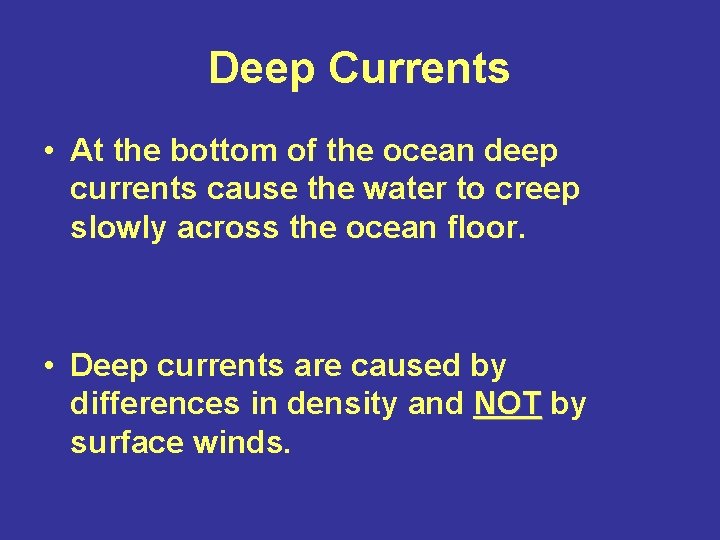 Deep Currents • At the bottom of the ocean deep currents cause the water