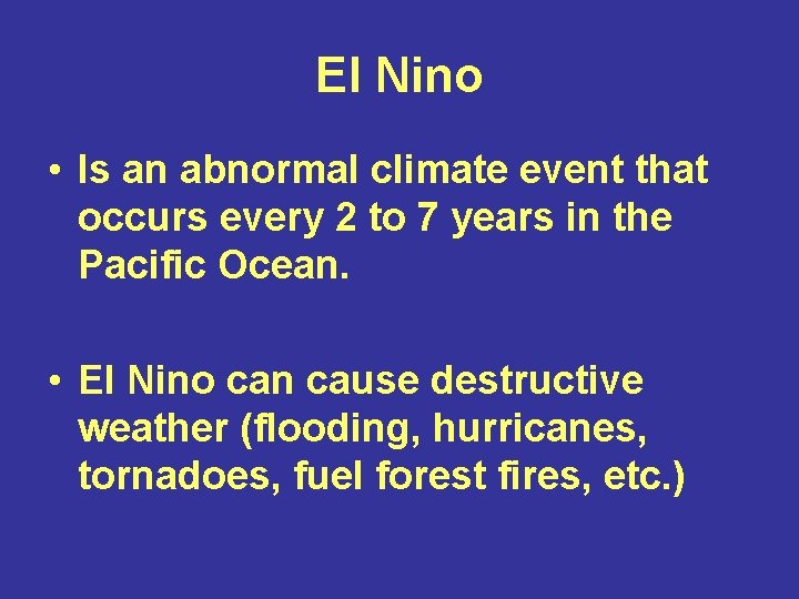 El Nino • Is an abnormal climate event that occurs every 2 to 7