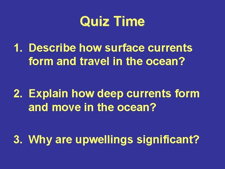 Quiz Time 1. Describe how surface currents form and travel in the ocean? 2.