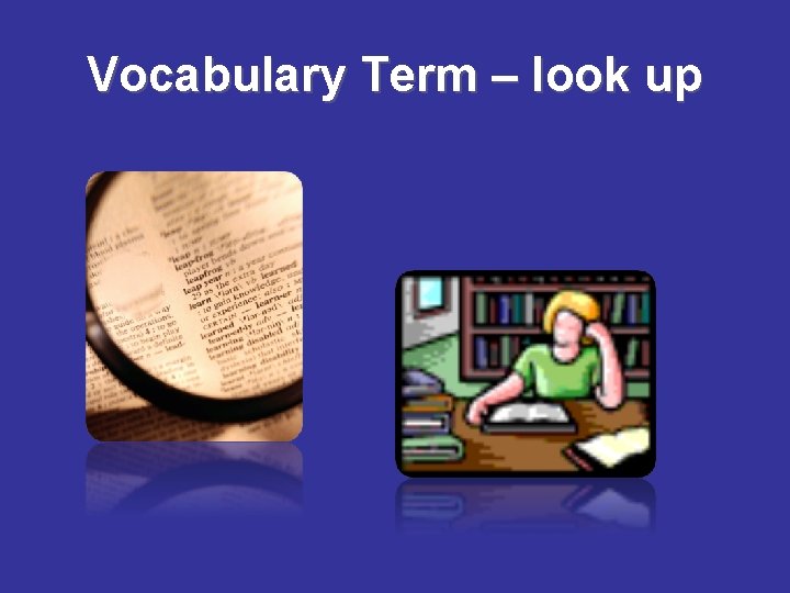 Vocabulary Term – look up 