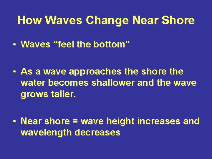 How Waves Change Near Shore • Waves “feel the bottom” • As a wave