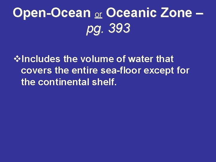 Open-Ocean or Oceanic Zone – pg. 393 v. Includes the volume of water that