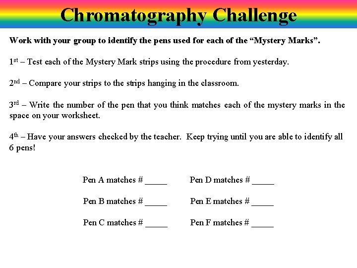 Chromatography Challenge Work with your group to identify the pens used for each of