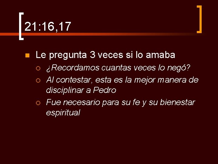 21: 16, 17 n Le pregunta 3 veces si lo amaba ¡ ¡ ¡