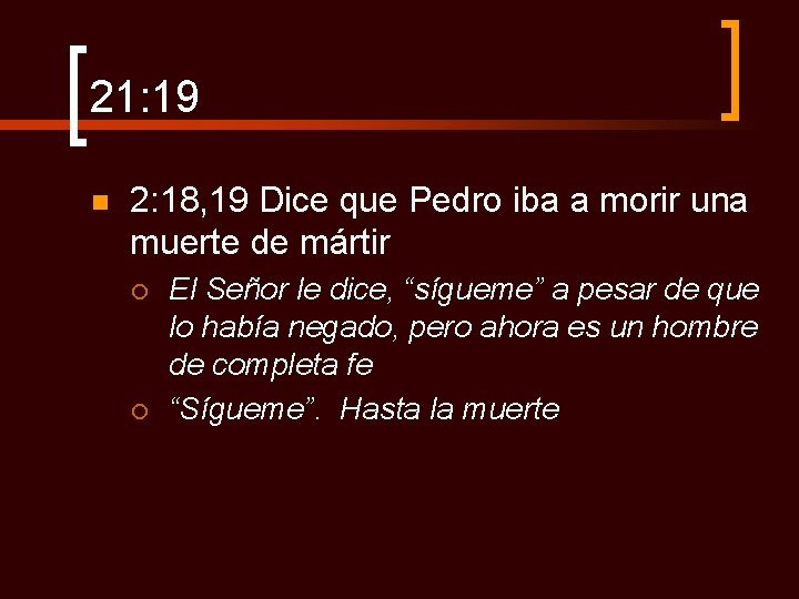 21: 19 n 2: 18, 19 Dice que Pedro iba a morir una muerte