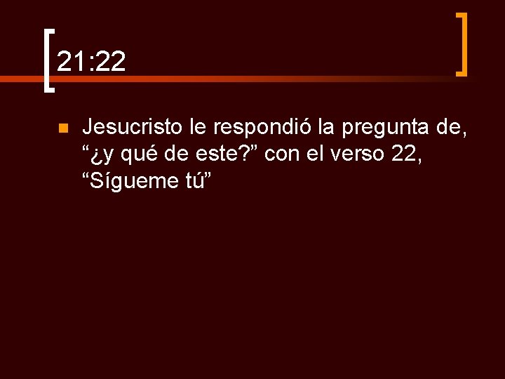 21: 22 n Jesucristo le respondió la pregunta de, “¿y qué de este? ”