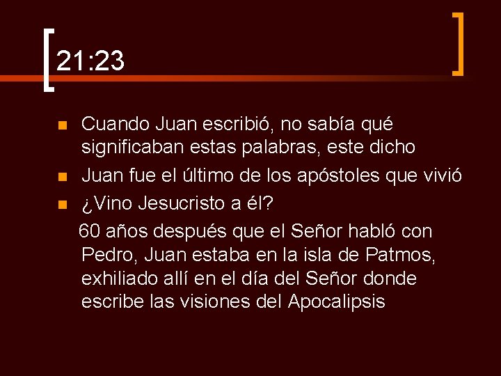 21: 23 n n n Cuando Juan escribió, no sabía qué significaban estas palabras,