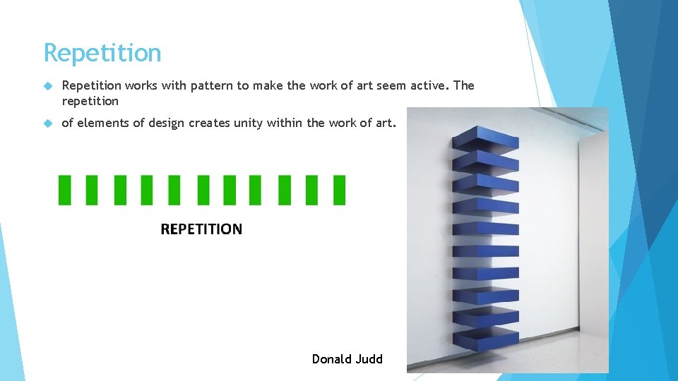 Repetition works with pattern to make the work of art seem active. The repetition