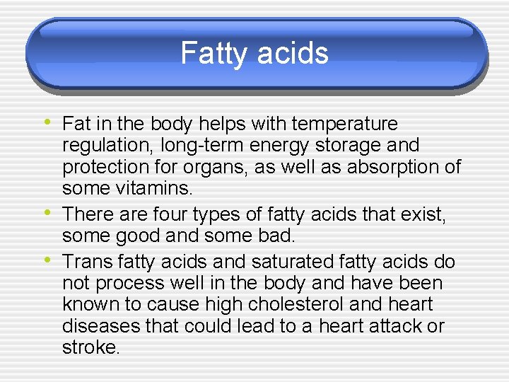 Fatty acids • Fat in the body helps with temperature • • regulation, long-term