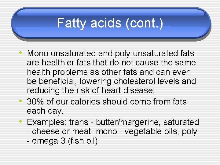 Fatty acids (cont. ) • Mono unsaturated and poly unsaturated fats • • are