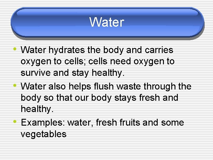 Water • Water hydrates the body and carries • • oxygen to cells; cells