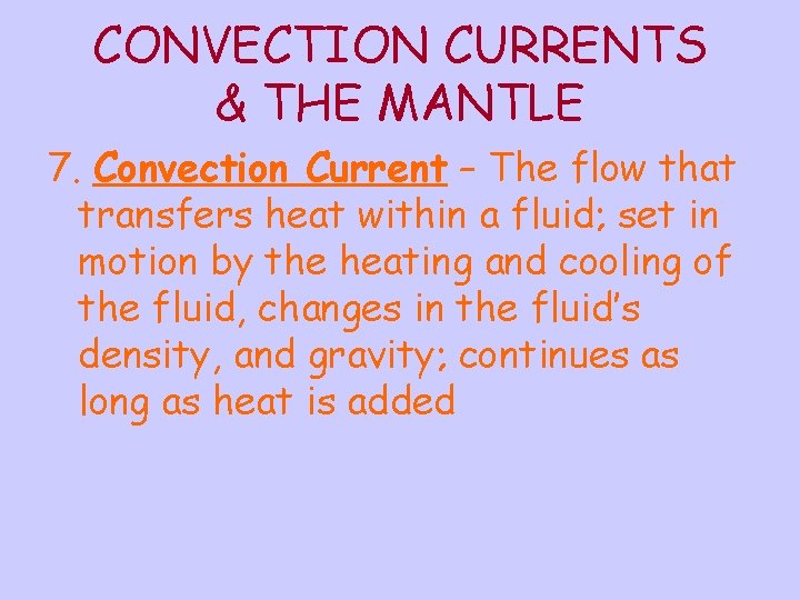 CONVECTION CURRENTS & THE MANTLE 7. Convection Current – The flow that transfers heat