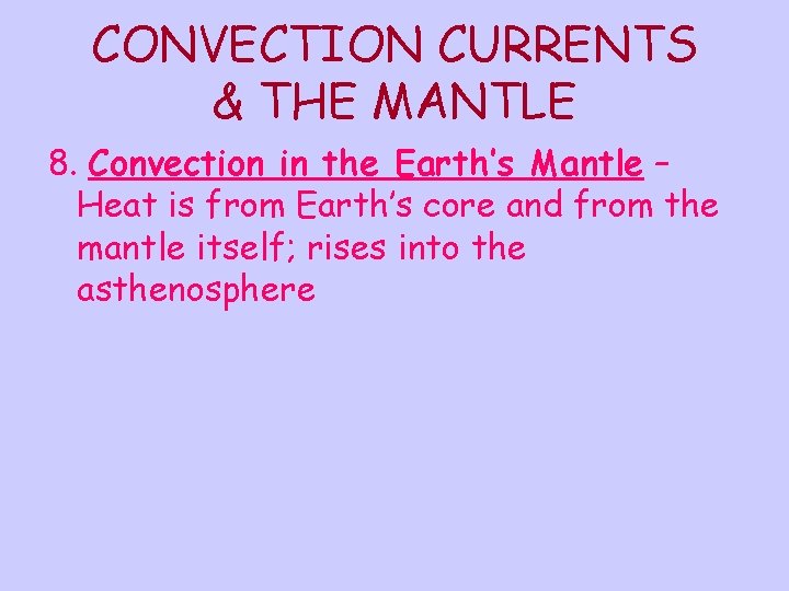 CONVECTION CURRENTS & THE MANTLE 8. Convection in the Earth’s Mantle – Heat is