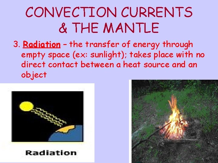 CONVECTION CURRENTS & THE MANTLE 3. Radiation – the transfer of energy through empty