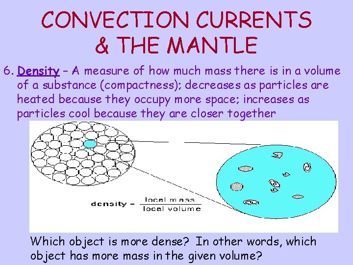 CONVECTION CURRENTS & THE MANTLE 6. Density – A measure of how much mass
