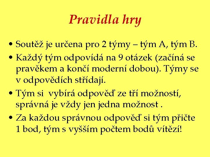 Pravidla hry • Soutěž je určena pro 2 týmy – tým A, tým B.