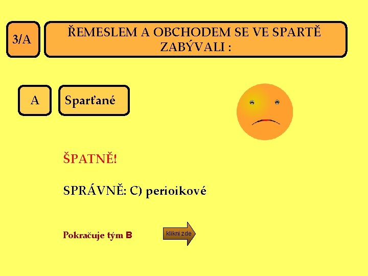 3/A A ŘEMESLEM A OBCHODEM SE VE SPARTĚ ZABÝVALI : Sparťané ŠPATNĚ! SPRÁVNĚ: C)