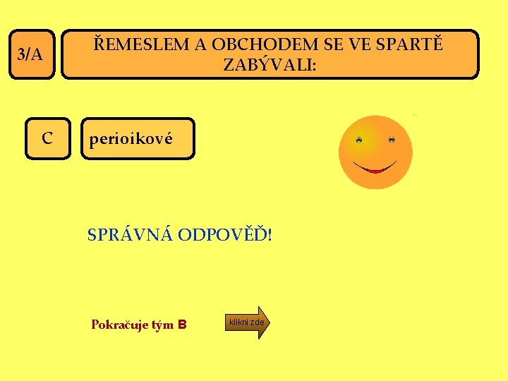 3/A C ŘEMESLEM A OBCHODEM SE VE SPARTĚ ZABÝVALI: perioikové SPRÁVNÁ ODPOVĚĎ! Pokračuje tým