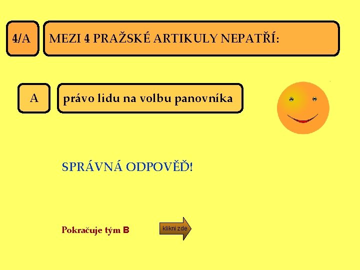 4/A A MEZI 4 PRAŽSKÉ ARTIKULY NEPATŘÍ: právo lidu na volbu panovníka SPRÁVNÁ ODPOVĚĎ!