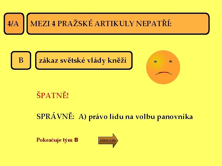 4/A B MEZI 4 PRAŽSKÉ ARTIKULY NEPATŘÍ: zákaz světské vlády kněží ŠPATNĚ! SPRÁVNĚ: A)