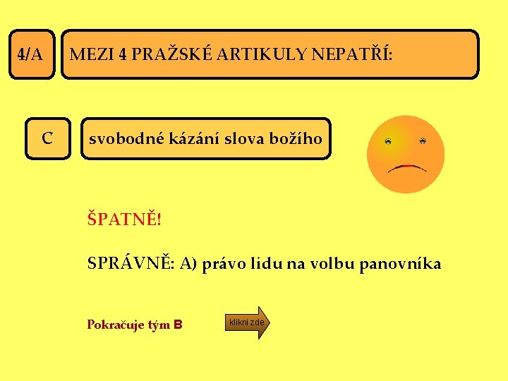 4/A C MEZI 4 PRAŽSKÉ ARTIKULY NEPATŘÍ: svobodné kázání slova božího ŠPATNĚ! SPRÁVNĚ: A)