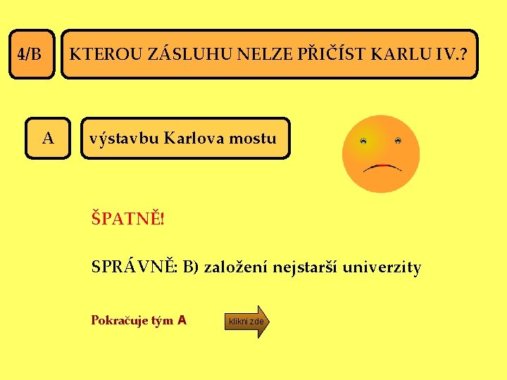 4/B A KTEROU ZÁSLUHU NELZE PŘIČÍST KARLU IV. ? výstavbu Karlova mostu ŠPATNĚ! SPRÁVNĚ: