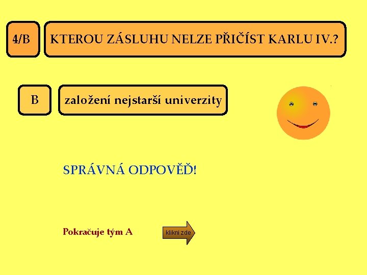 KTEROU ZÁSLUHU NELZE PŘIČÍST KARLU IV. ? 4/B B založení nejstarší univerzity SPRÁVNÁ ODPOVĚĎ!