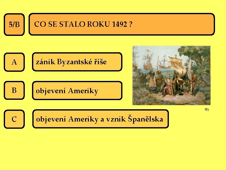 5/B CO SE STALO ROKU 1492 ? A zánik Byzantské říše B objevení Ameriky