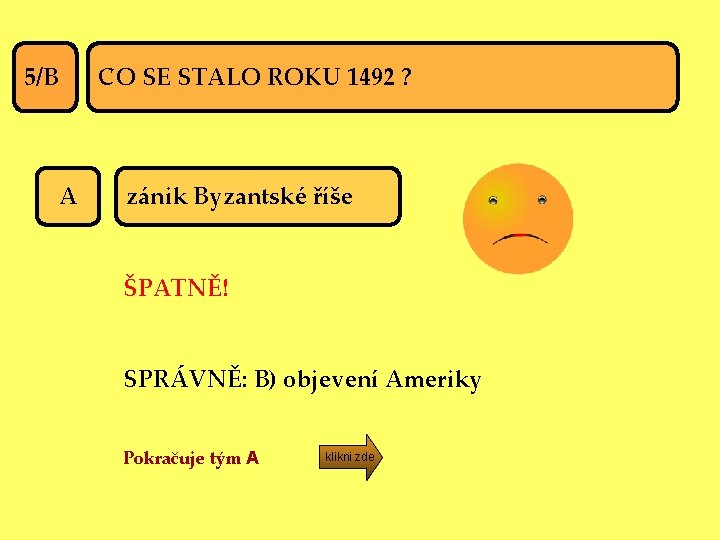 5/B A CO SE STALO ROKU 1492 ? zánik Byzantské říše ŠPATNĚ! SPRÁVNĚ: B)