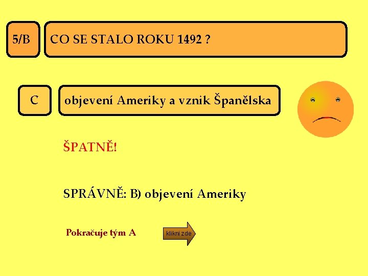 CO SE STALO ROKU 1492 ? 5/B C objevení Ameriky a vznik Španělska ŠPATNĚ!