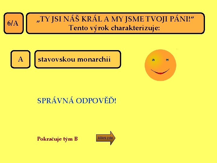 6/A A „TY JSI NÁŠ KRÁL A MY JSME TVOJI PÁNI!“ Tento výrok charakterizuje: