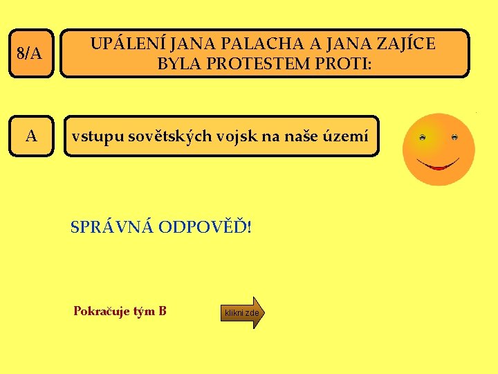 8/A A UPÁLENÍ JANA PALACHA A JANA ZAJÍCE BYLA PROTESTEM PROTI: vstupu sovětských vojsk