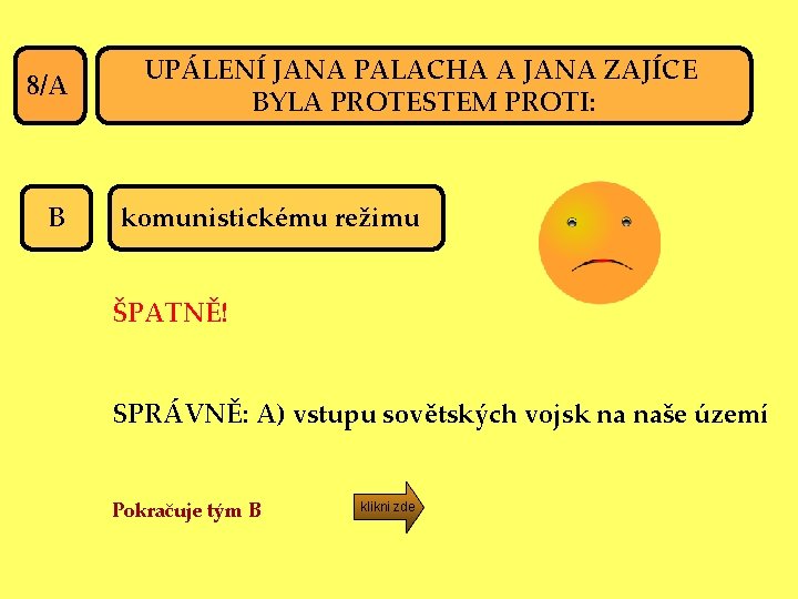 8/A B UPÁLENÍ JANA PALACHA A JANA ZAJÍCE BYLA PROTESTEM PROTI: komunistickému režimu ŠPATNĚ!