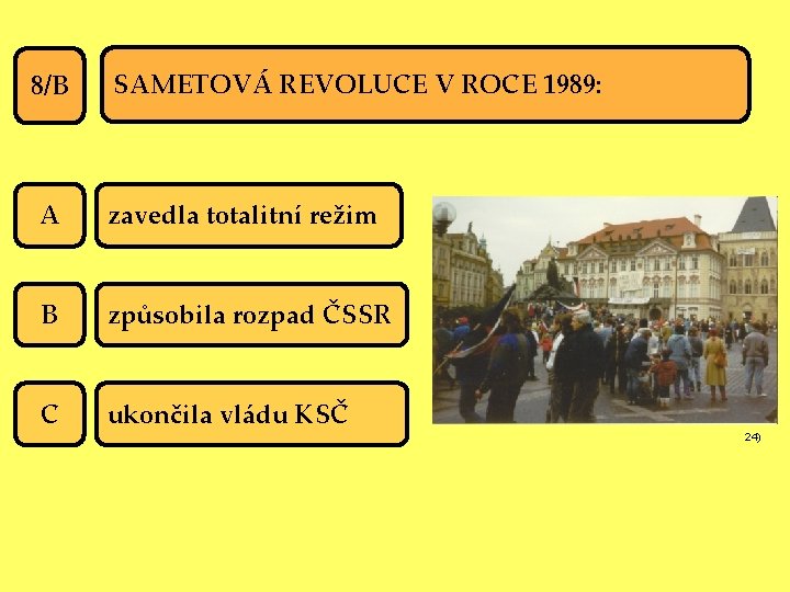 8/B SAMETOVÁ REVOLUCE V ROCE 1989: A zavedla totalitní režim B způsobila rozpad ČSSR