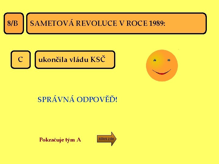 SAMETOVÁ REVOLUCE V ROCE 1989: 8/B C ukončila vládu KSČ SPRÁVNÁ ODPOVĚĎ! Pokračuje tým