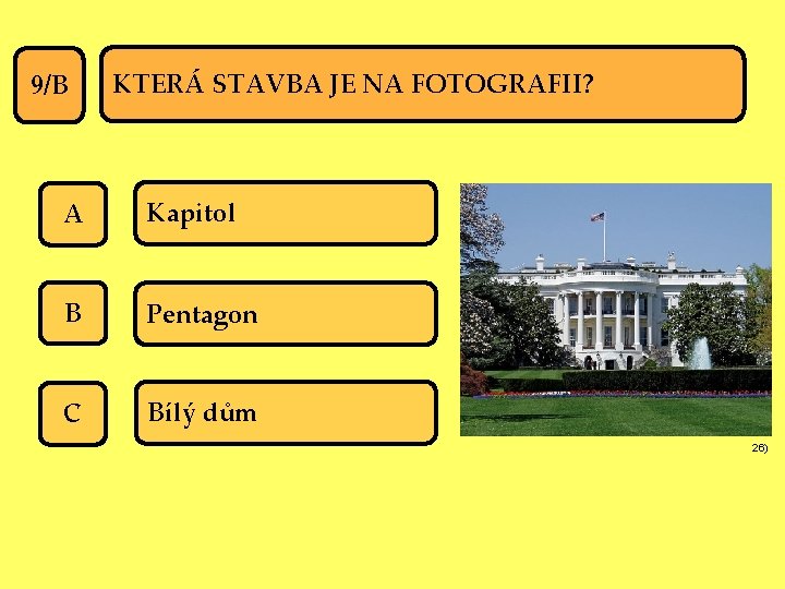 9/B KTERÁ STAVBA JE NA FOTOGRAFII? A Kapitol B Pentagon C Bílý dům 26)