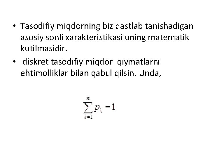  • Тasodifiy miqdorning biz dastlab tanishadigan asosiy sonli хarakteristikasi uning matematik kutilmasidir. •