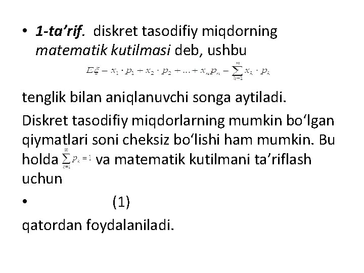  • 1 -ta’rif. diskret tasodifiy miqdorning matematik kutilmasi deb, ushbu tenglik bilan aniqlanuvchi